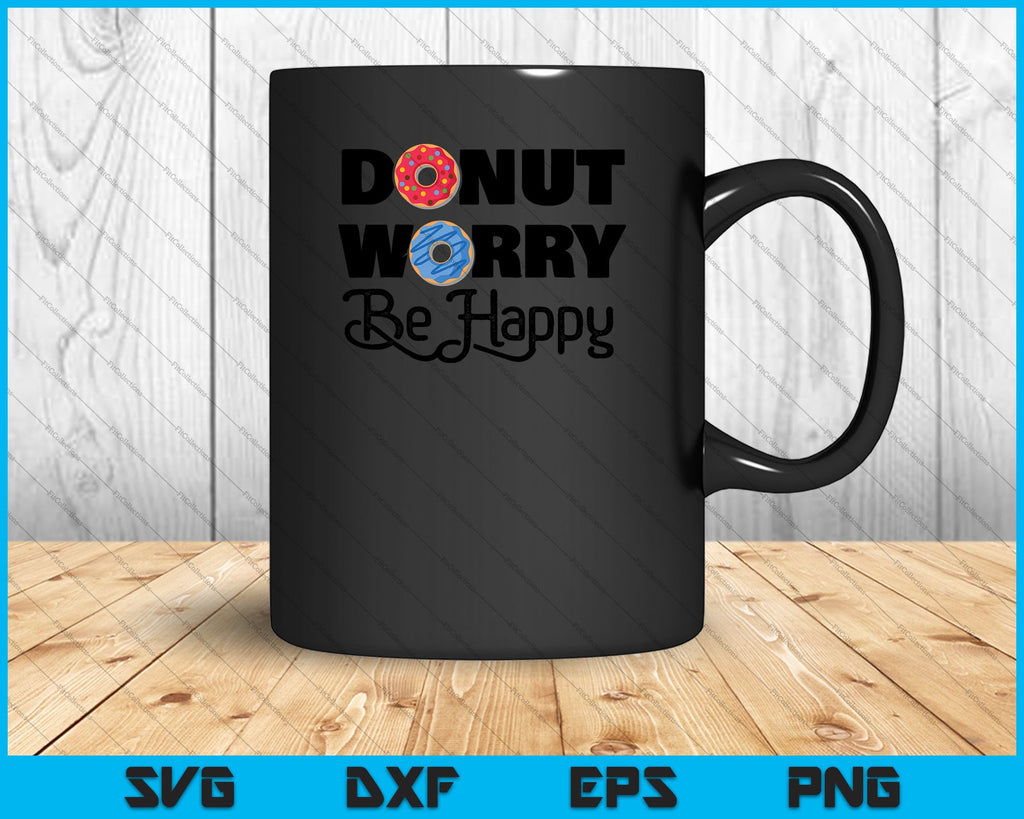 Donut Worry Be Happy SVG PNG Cutting Printable Files – creativeusarts