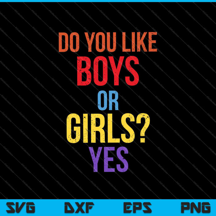 Do you like girls or Boys_ YES Shirt Funny LGBT Pride Maglietta SVG PNG Cutting Printable Files