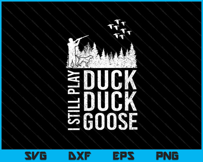 Duck Hunter Quote I Still Play Duck Duck Goose SVG PNG AI Cutting Printable Files Duck Hunter Quote I Still Play Duck Duck Goose SVG PNG AI Cutting Printable Files
