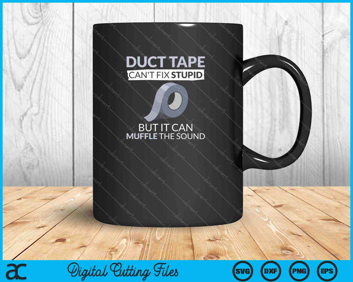 Duct Tape Can't Fix Stupid But Can Muffle The Sound SVG PNG Cutting Printable Files Duct Tape Can't Fix Stupid But Can Muffle The Sound SVG PNG Cutting Printable Files