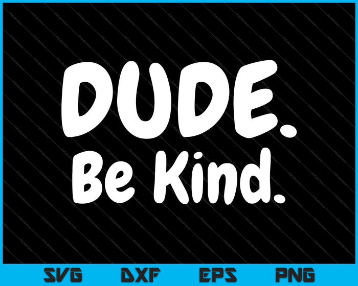 Dude Be Kind Choose Kind Anti Bullying SVG PNG Cutting Printable Files Dude Be Kind Choose Kind Anti Bullying SVG PNG Cutting Printable Files