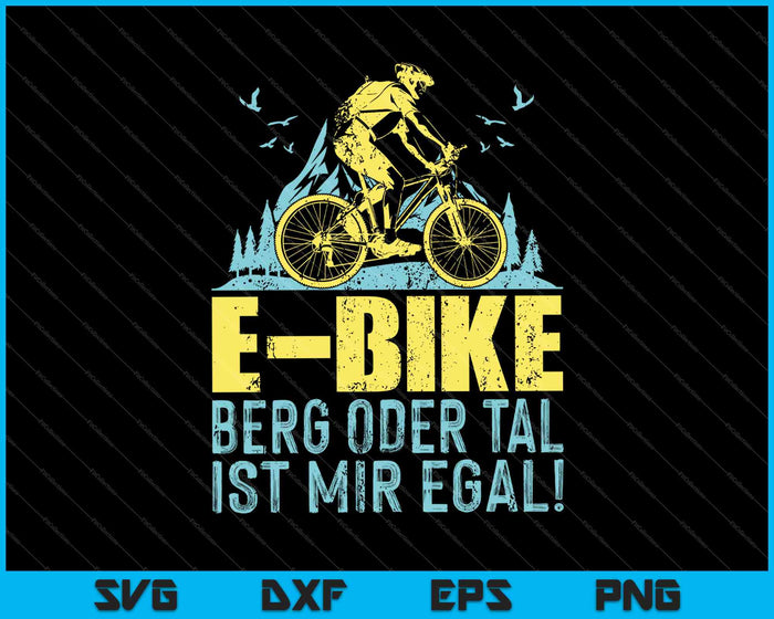 E-bike Berg Oder Tal Ist Mir Egal! SVG PNG Druckbare Dateien schneiden E-bike Berg Oder Tal Ist Mir Egal! SVG PNG Druckbare Dateien schneiden