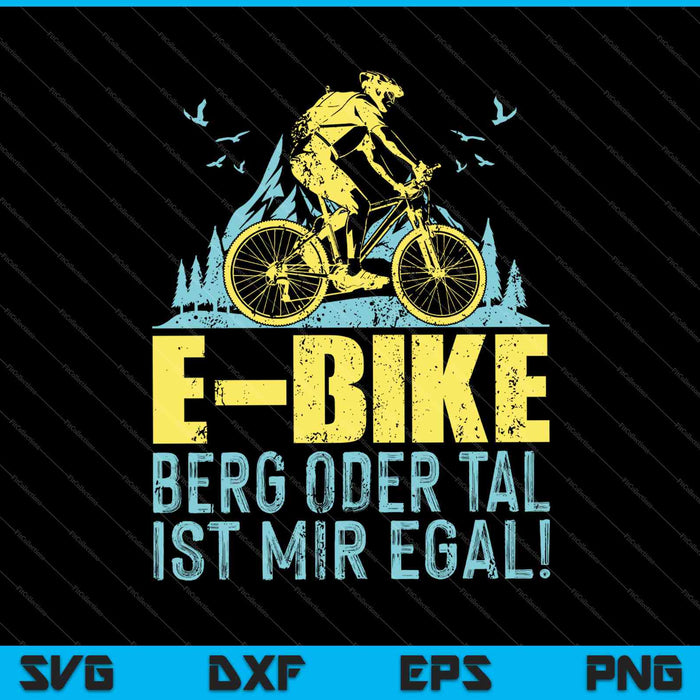E-bike Berg Oder Tal Ist Mir Egal! SVG PNG Druckbare Dateien schneiden E-bike Berg Oder Tal Ist Mir Egal! SVG PNG Druckbare Dateien schneiden