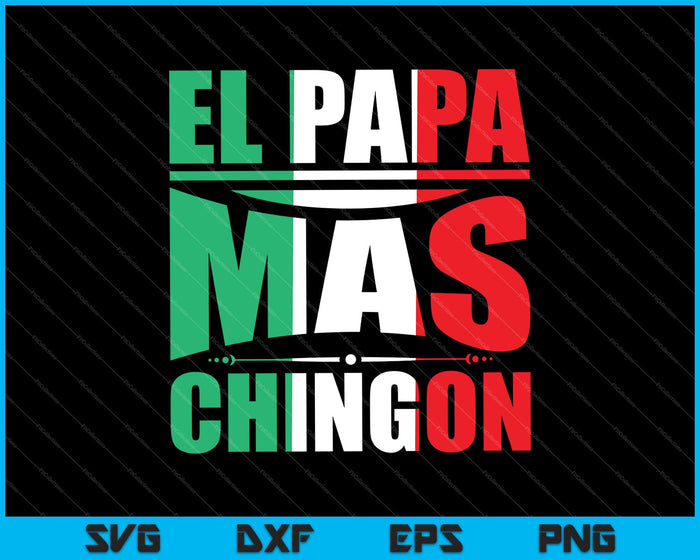 El Papa Mas Chingon Funny Spanish Fathers Day SVG PNG Cutting Printable Files