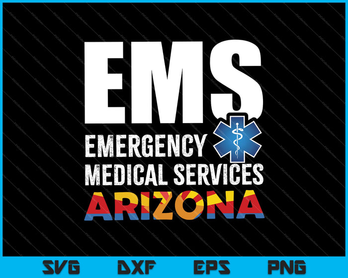 EMS Emergency Medical Services Arizona SVG PNG Cutting Printable Files EMS Emergency Medical Services Arizona SVG PNG Cutting Printable Files
