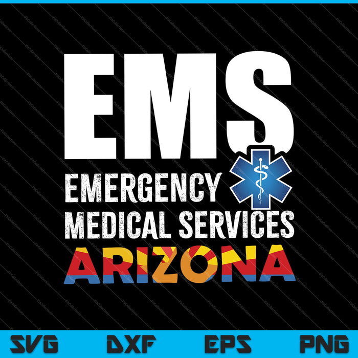 EMS Emergency Medical Services Arizona SVG PNG Cutting Printable Files