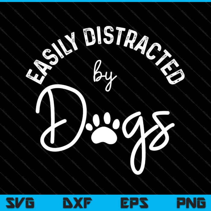 Easily Distracted by Dog Lover & Dog Mom SVG PNG Cutting Printable Files