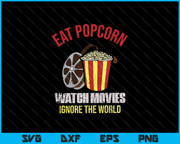 Eat Popcorn Watch Movies Ignore The World SVG PNG Cutting Printable Files