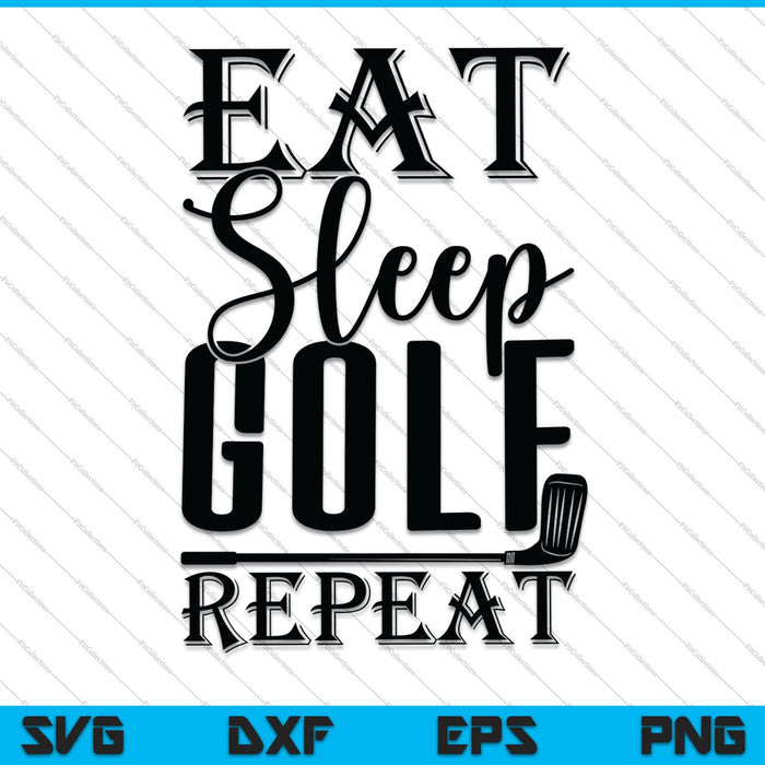 Eat Sleep Golf Repetir SVG PNG Cortar archivos imprimibles Eat Sleep Golf Repetir SVG PNG Cortar archivos imprimibles