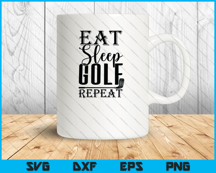 Eat Sleep Golf Repetir SVG PNG Cortar archivos imprimibles Eat Sleep Golf Repetir SVG PNG Cortar archivos imprimibles