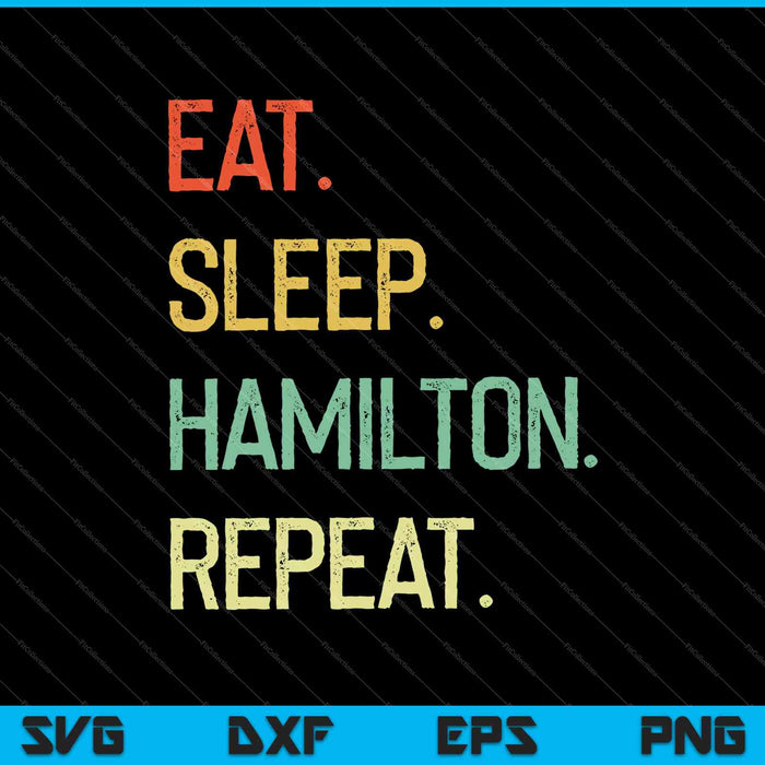 Comer dormir Hamilton repetir divertido Hamilton SVG PNG cortar archivos imprimibles Comer dormir Hamilton repetir divertido Hamilton SVG PNG cortar archivos imprimibles