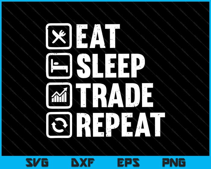 Eat Sleep Trade Repeat SVG PNG Cutting Printable Files