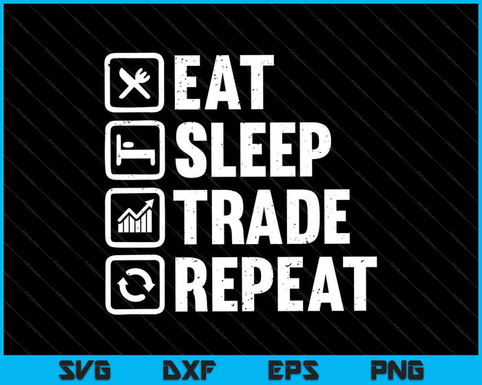 Eat Sleep Trade Repetir SVG PNG Cortar archivos imprimibles Eat Sleep Trade Repetir SVG PNG Cortar archivos imprimibles