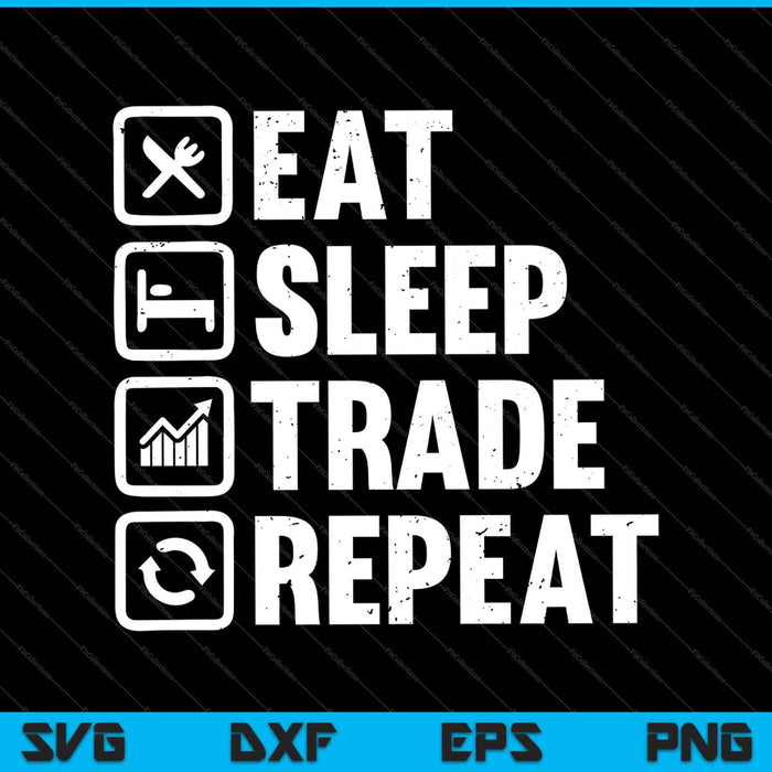 Eat Sleep Trade Repetir SVG PNG Cortar archivos imprimibles Eat Sleep Trade Repetir SVG PNG Cortar archivos imprimibles