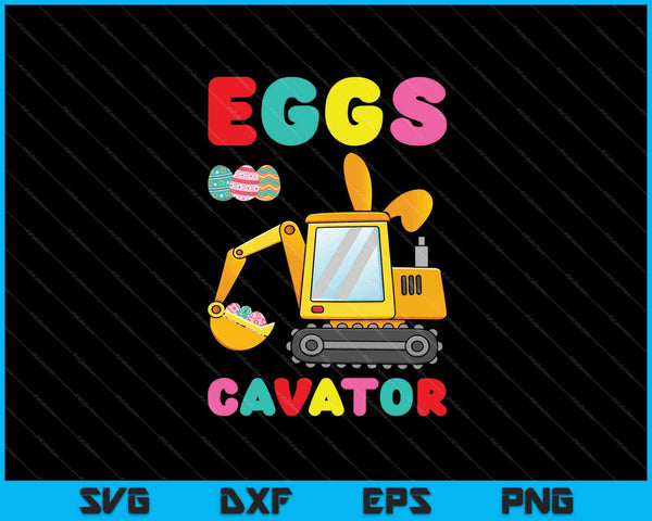 Eggs Cavator Happy Easter Funny Excavator Hunting Egg Kids SVG PNG Cutting Printable Files