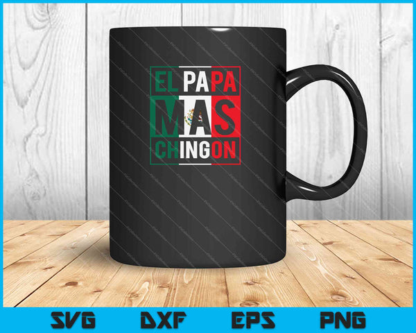 El Papa Mas Chingon Funny Mexican Dad SVG PNG Cutting Printable Files