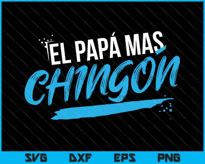 El Papa mas Chingon Dia del Padre Regalo SVG PNG Cutting Printable Files El Papa mas Chingon Dia del Padre Regalo SVG PNG Cutting Printable Files