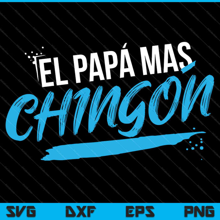El Papa mas Chingon Dia del Padre Regalo SVG PNG Cutting Printable Files El Papa mas Chingon Dia del Padre Regalo SVG PNG Cutting Printable Files