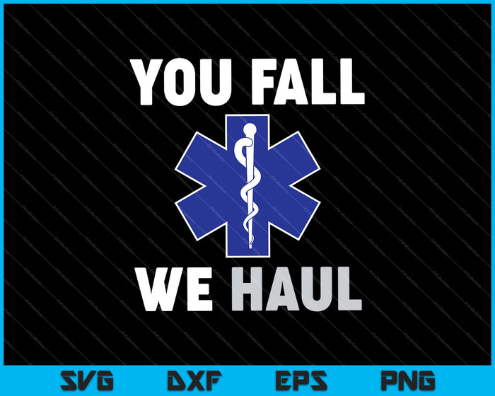 Emergency Medical Services You Fall We Haul EMS SVG PNG Cutting Printable Files Emergency Medical Services You Fall We Haul EMS SVG PNG Cutting Printable Files