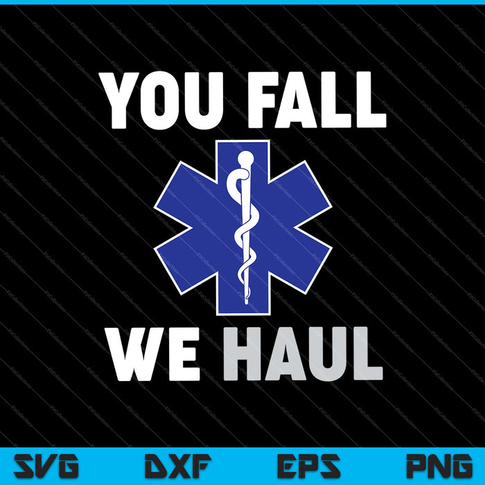 Emergency Medical Services You Fall We Haul EMS SVG PNG Cutting Printable Files Emergency Medical Services You Fall We Haul EMS SVG PNG Cutting Printable Files