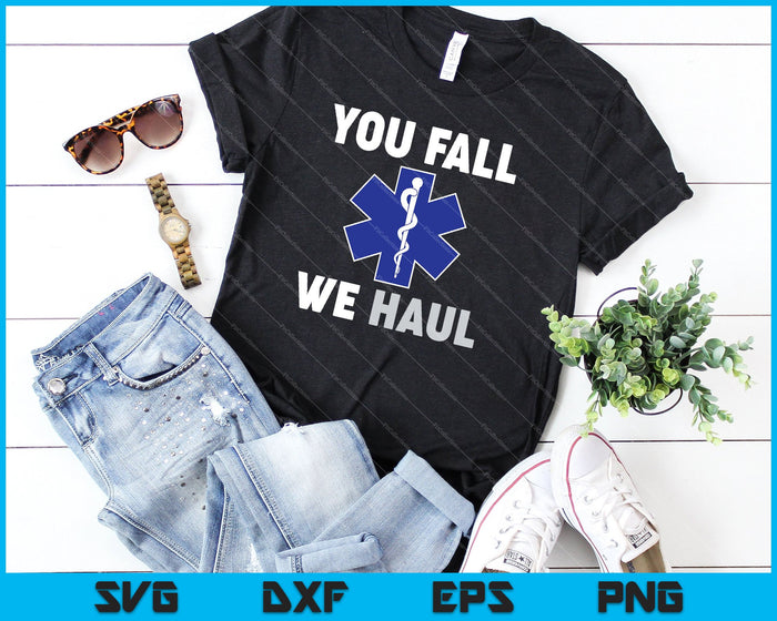 Emergency Medical Services You Fall We Haul EMS SVG PNG Cutting Printable Files Emergency Medical Services You Fall We Haul EMS SVG PNG Cutting Printable Files
