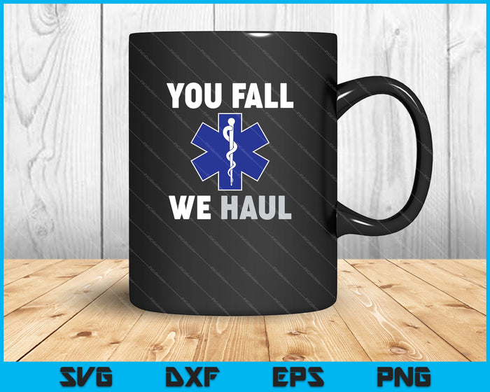 Emergency Medical Services You Fall We Haul EMS SVG PNG Cutting Printable Files Emergency Medical Services You Fall We Haul EMS SVG PNG Cutting Printable Files