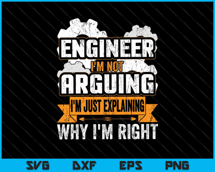 Engineer I'm Not Arguing Just Explaining Why I'm Right SVG PNG Cutting Printable Files Engineer I'm Not Arguing Just Explaining Why I'm Right SVG PNG Cutting Printable Files