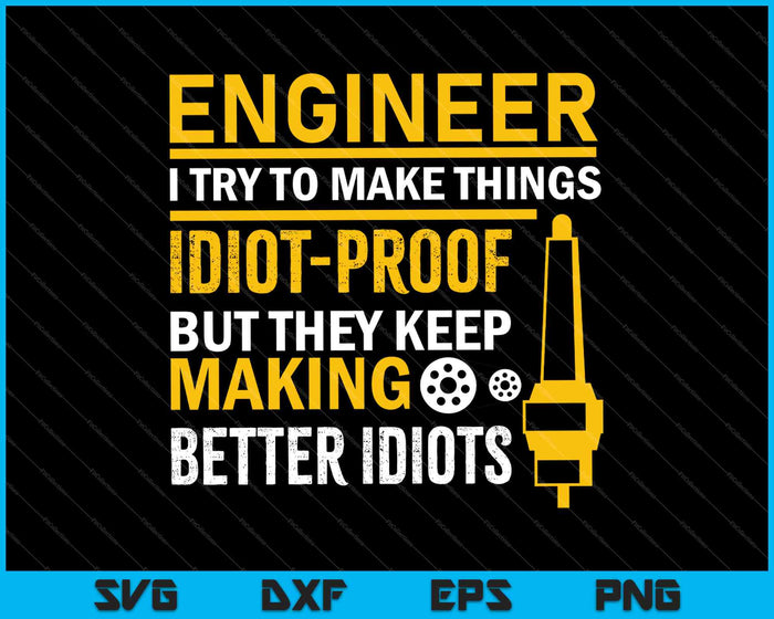 Engineer I try to Make Things Idiot-Proof SVG PNG Cutting Printable Files Engineer I try to Make Things Idiot-Proof SVG PNG Cutting Printable Files