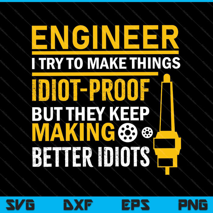 Engineer I try to Make Things Idiot-Proof SVG PNG Cutting Printable Files Engineer I try to Make Things Idiot-Proof SVG PNG Cutting Printable Files