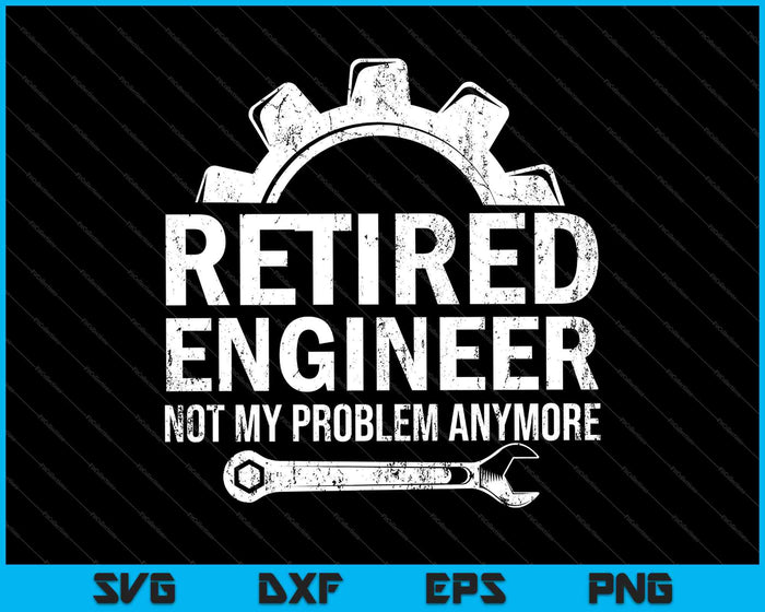 Engineer Retirement Gift Retired Engineer SVG PNG Cutting Printable Files Engineer Retirement Gift Retired Engineer SVG PNG Cutting Printable Files
