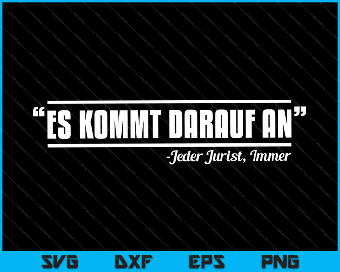 Es kommt darauf an jeder jurist, immer SVG PNG Cutting Printable Files Es kommt darauf an jeder jurist, immer SVG PNG Cutting Printable Files