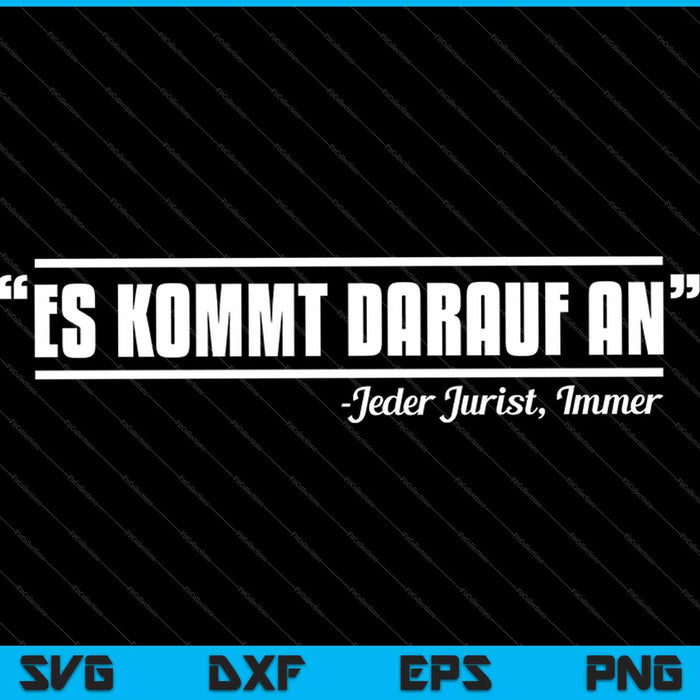Es kommt darauf an jeder jurist, immer SVG PNG Cutting Printable Files Es kommt darauf an jeder jurist, immer SVG PNG Cutting Printable Files