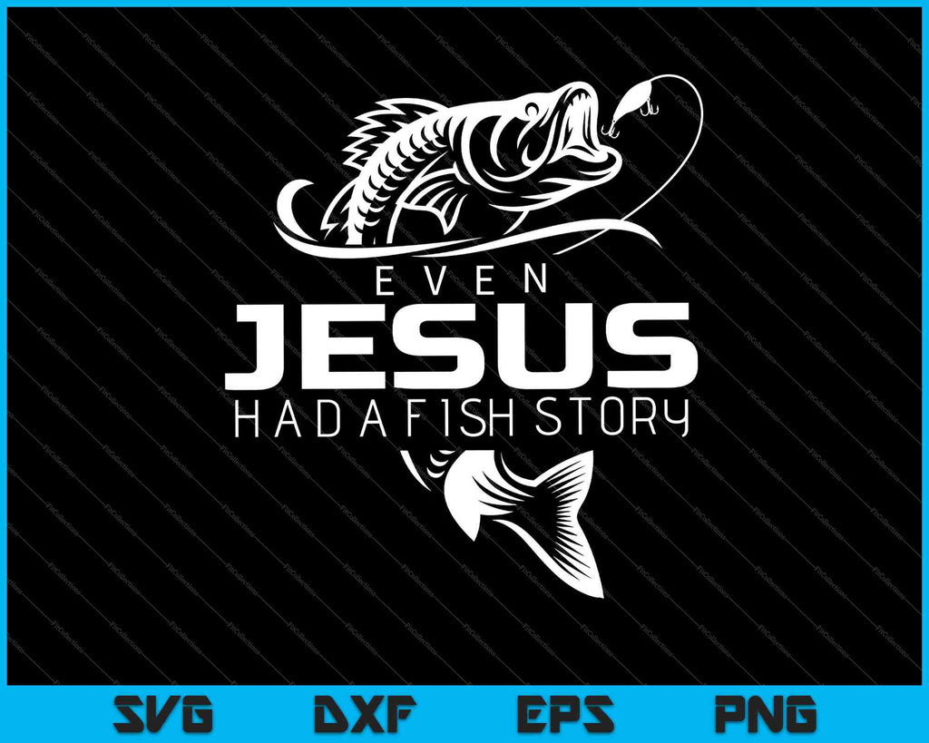 Even Jesus Had A Fish Story Cute Love Fishing SVG PNG Files