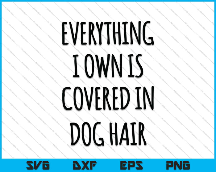 Everything I Own is Covered In Dog Hair SVG PNG Cutting Printable Files Everything I Own is Covered In Dog Hair SVG PNG Cutting Printable Files