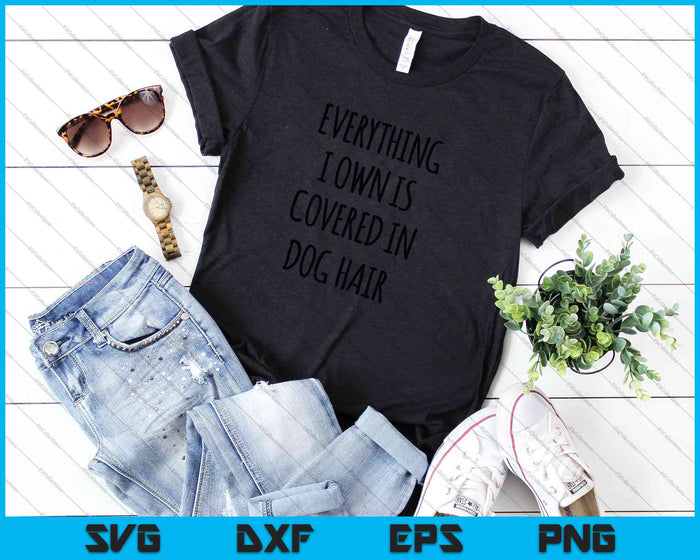 Everything I Own is Covered In Dog Hair SVG PNG Cutting Printable Files Everything I Own is Covered In Dog Hair SVG PNG Cutting Printable Files