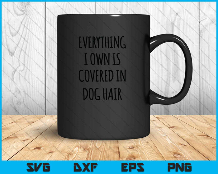 Everything I Own is Covered In Dog Hair SVG PNG Cutting Printable Files Everything I Own is Covered In Dog Hair SVG PNG Cutting Printable Files