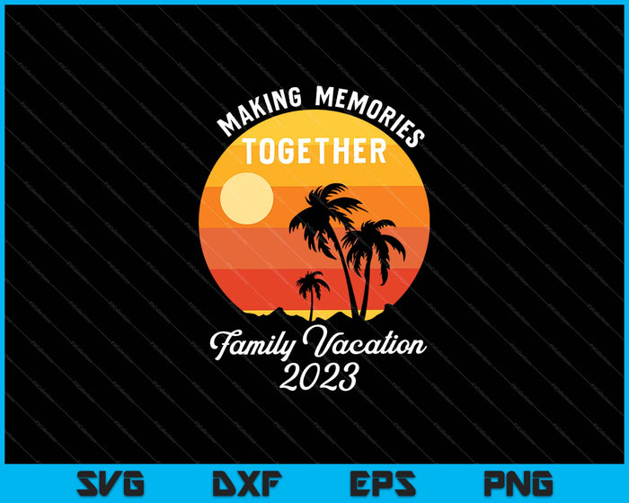 Family Vacation 2023 SVG PNG Cutting Printable Files Family Vacation 2023 SVG PNG Cutting Printable Files