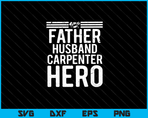 Father Husband Carpenter Hero Svg Cutting Printable Files
