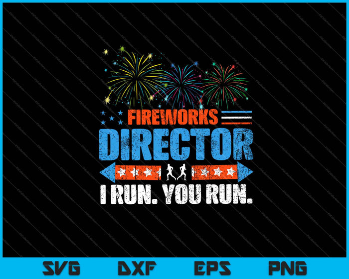 4th Of July Fireworks Director - I Run You Run Svg Cutting Printable Files 4th Of July Fireworks Director - I Run You Run Svg Cutting Printable Files