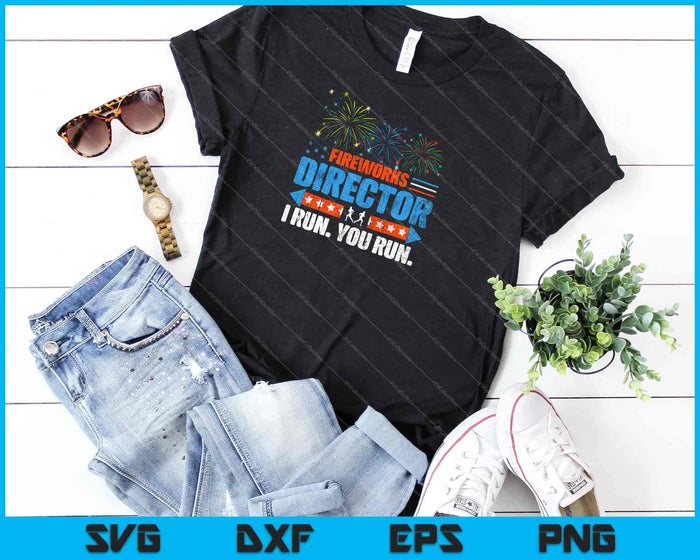 4th Of July Fireworks Director - I Run You Run Svg Cutting Printable Files 4th Of July Fireworks Director - I Run You Run Svg Cutting Printable Files