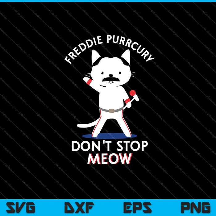 Freddie Purrcury Don't stop meow Svg Cutting Printable Files