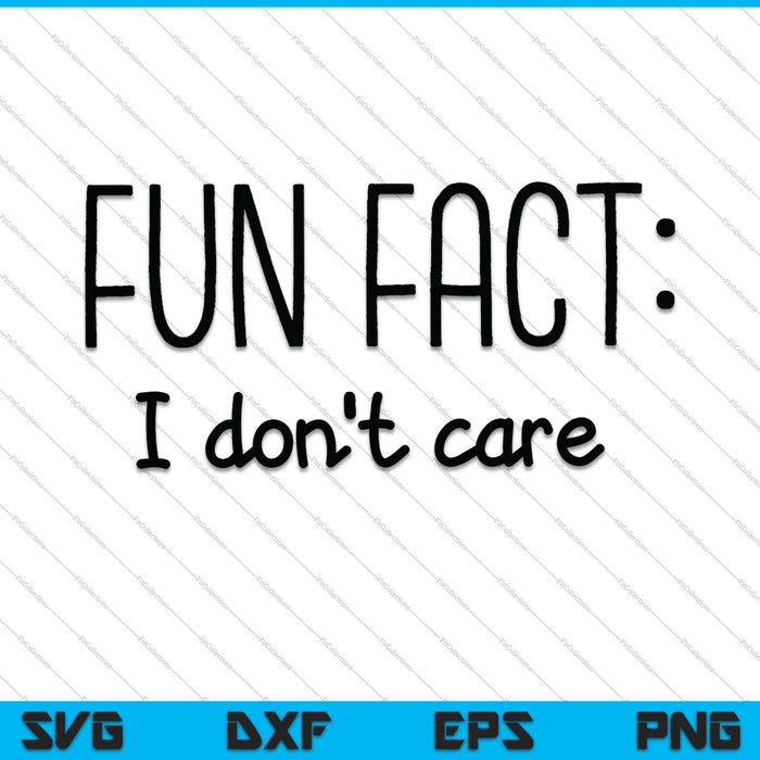 Fun Fact I Don't Care SVG PNG Cutting Printable Files Fun Fact I Don't Care SVG PNG Cutting Printable Files