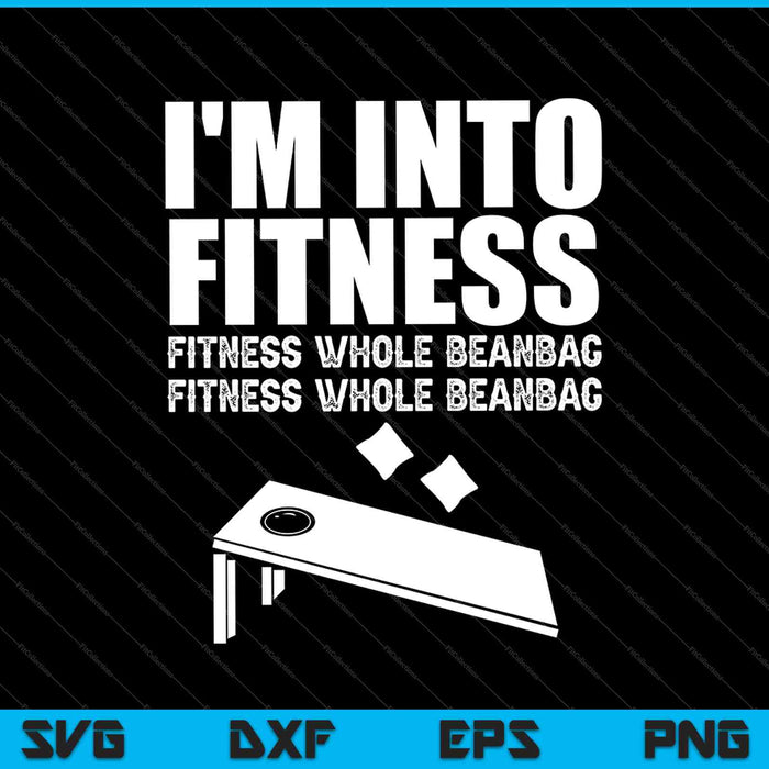 Funny Cornhole Pun I'm Into Fitness SVG PNG Cutting Printable Files Funny Cornhole Pun I'm Into Fitness SVG PNG Cutting Printable Files