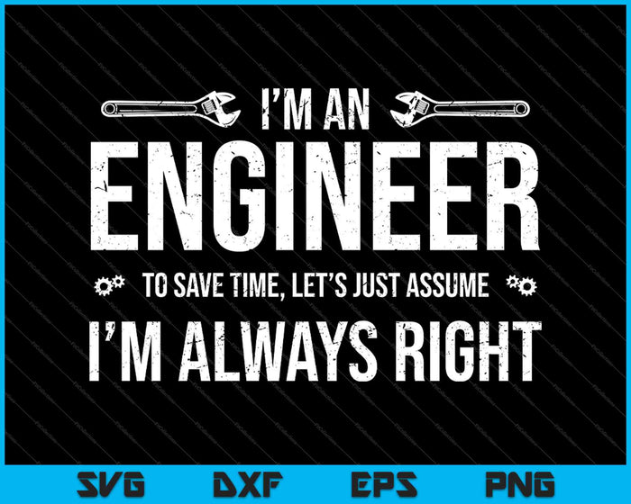 Funny Engineer Just Assume I'm Always Right SVG PNG Cutting Printable Files Funny Engineer Just Assume I'm Always Right SVG PNG Cutting Printable Files