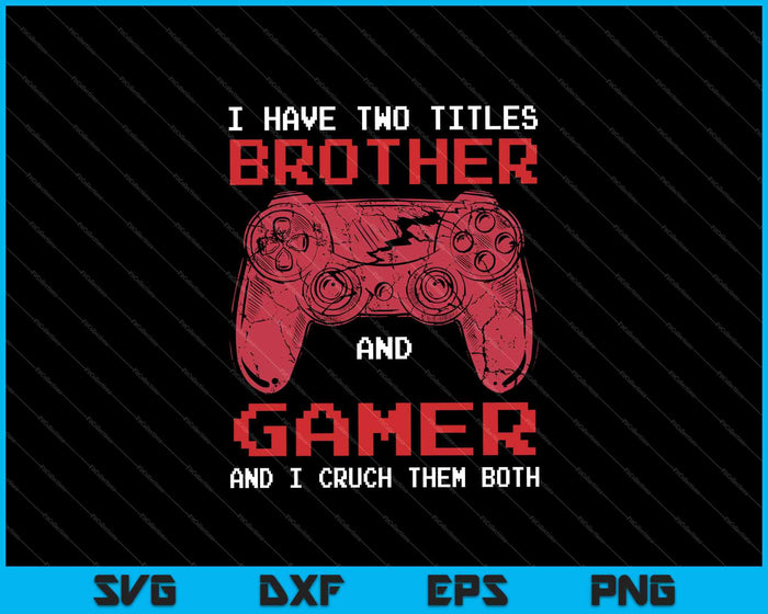 Funny Gamer Vintage Video Games Gift For Boys Brother SVG PNG Cutting Printable Files Funny Gamer Vintage Video Games Gift For Boys Brother SVG PNG Cutting Printable Files