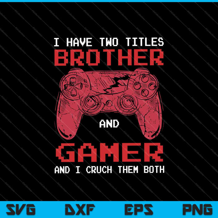 Funny Gamer Vintage Video Games Gift For Boys Brother SVG PNG Cutting Printable Files Funny Gamer Vintage Video Games Gift For Boys Brother SVG PNG Cutting Printable Files