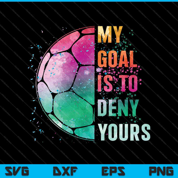 Funny My Goal Is To Deny Yours Soccer Goalie Defender SVG PNG Cutting Printable Files Funny My Goal Is To Deny Yours Soccer Goalie Defender SVG PNG Cutting Printable Files