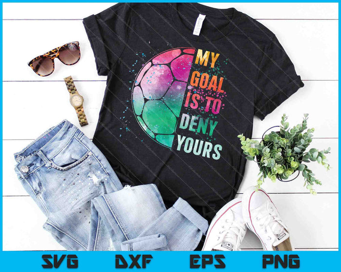 Funny My Goal Is To Deny Yours Soccer Goalie Defender SVG PNG Cutting Printable Files Funny My Goal Is To Deny Yours Soccer Goalie Defender SVG PNG Cutting Printable Files