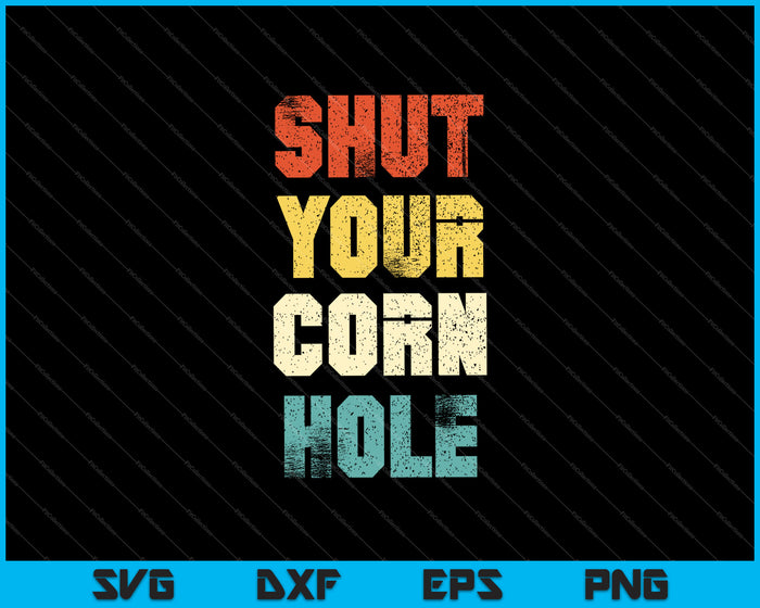 Funny Retro Shut Your Cornhole SVG PNG Cutting Printable Files Funny Retro Shut Your Cornhole SVG PNG Cutting Printable Files