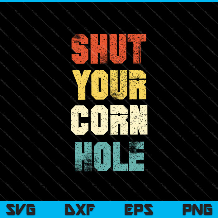 Funny Retro Shut Your Cornhole SVG PNG Cutting Printable Files Funny Retro Shut Your Cornhole SVG PNG Cutting Printable Files
